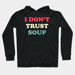 I don’t trust soup, funny quote Hoodie